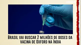 Brasil vai buscar 2 milhões de doses da vacina de Oxford na Índia