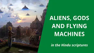 Aliens, gods and flying machines   - in the Vedic Hindu universe  (cosmology)