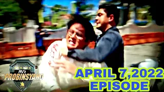 FPJ'S ANG PROBINSYANO April 7, 2022 EPISODE