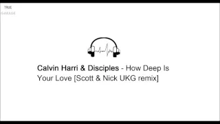 Calvin Harris & Disciples - How Deep Is Your Love (Scott & Nick UKG remix)