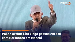 Pai de Arthur Lira xinga pessoa em ato com Bolsonaro em Maceió