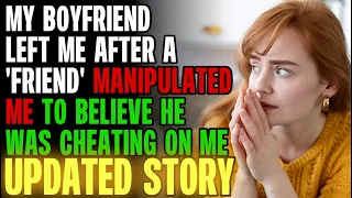 My Boyfriend Left Me After A 'Friend' Manipulated Me To Believe He Was Cheating r/Relationships