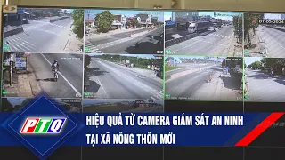 Hiệu quả từ camera giám sát an ninh tại xã nông thôn mới  | PTQ