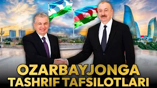 Prezident Shavkat Mirziyoyevning Ozarbayjonga tashrifi tafsilotlari