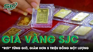 Giá Vàng SJC "Rơi" Từng Giờ, Giảm Hơn 5 Triệu Đồng Một Lượng | SKĐS