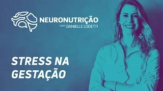 Stress na Gestação - Neuronutrição com Danielle Lodetti