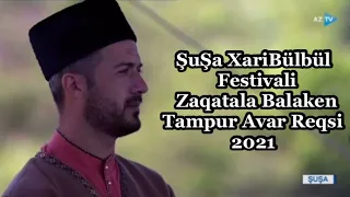 ŞUŞADA XARİBÜLBÜL FESTİVALİ SUPER AVAR REQSİ VE TAMPUR ZAQATALA BALAKEN 2021