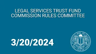 Legal Services Trust Fund Commission Rules Committee 3-20-2024