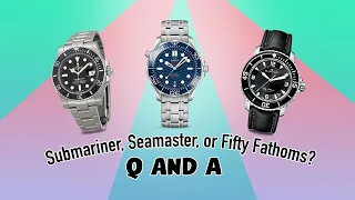 Best Every Day Dive Watch - Rolex Submariner vs Omega Seamaster and Fifty Fathoms ? Q and A