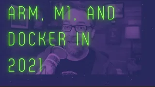 Arm, M1, and Docker in 2021: DevOps and Docker Live Show (Ep 106)