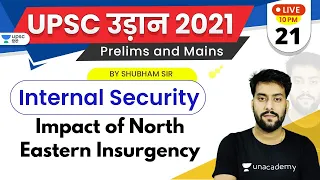 UPSC Udaan 2021 | Internal Security by Shubham Sir | Impact of North Eastern Insurgency