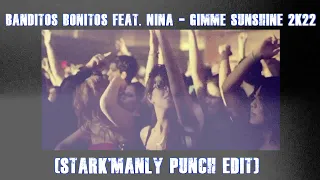 🔊▶Banditos Bonitos Feat  Nina  - Gimme Sunshine 2k22 (Stark'Manly Punch Edit)🔊▶
