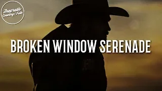 Whiskey Myers - Broken Window Serenade (Lyrics) Yellowstone S1E8 Song/Soundtrack