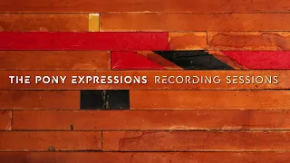 The Pony Expressions Recording Sessions: Snippets #5