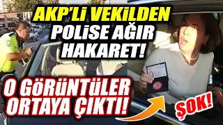 AKP'li vekilden polise ağır hakaret! O görüntüler ortaya çıktı!