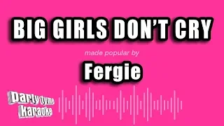 Fergie - Big Girls Don't Cry (Karaoke Version)