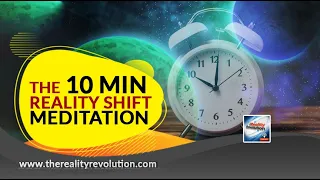 10 Minute Reality Shift Meditation