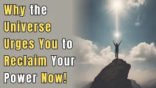 Why the Universe Urges You to Reclaim Your Power Now! | Awakening | Spirituality | Chosen Ones