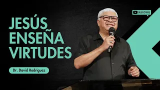 Jesús enseña virtudes| Dr. David Rodriguez| Sermones cristianos|  TBB El Redentor
