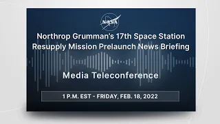 Media Briefing: Northrop Grumman’s 17th Space Station Resupply Mission Prelaunch News Briefing