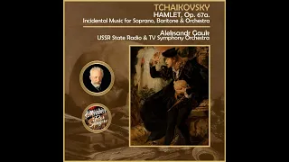 Hamlet (Incidental Music) Overture. Lento lugubre - Allegro vivacissimo (Op. 67a. Tchaikovsky)