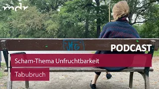 Unfruchtbarkeit: "Noch nie war ich so traurig, so neidisch, so wütend!" | Podcast Tabubruch | MDR