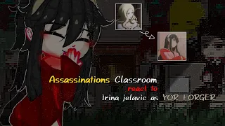 [🔪]. Assassinations classroom react to Irina as YOR FORGER ||Spy x family -Request || English+indo