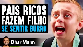 Pais Ricos Fazem Filho Se Sentir Burro | Dhar Mann