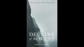 Oswald Spengler's Decline of the West Vol. I - Introduction Part VII (Summary & Commentary)