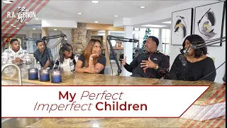 Dr. R.A. Vernon | Podcast | My Perfect Imperfect Children!