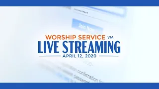 Worship Service Via Live Streaming April 12, 2020 | Executive News