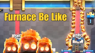 Furnace Be Like - Clash Royale