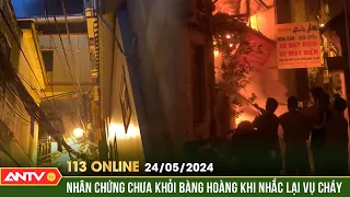 Bản tin 113 online ngày 24/5: ĐÊM KINH HOÀNG qua lời kể của các nhân chứng vụ cháy ở phố Trung Kính