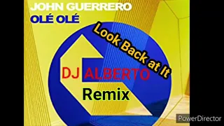DJ ALBERTO JOHN GUERRERO - OLÉ OLÉ - LOOK BACK AT IT [REMIX] 2021