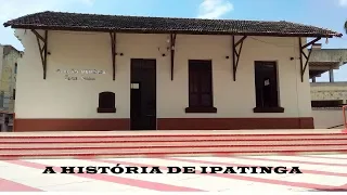 A HISTÓRIA  DE IPATINGA MG