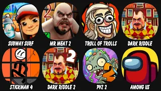 Subway Surf, Mr Meat 2, Troll Quest Game Of Trolls, Dark Riddle, Stickman jailbreak 4, Dark Riddle 2