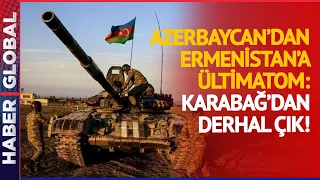 Azerbaycan'dan Ermenistan'a Ültimatom: "Derhal Karabağ'dan Çık!"