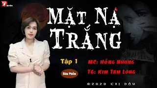 [CỰC HAY] Mặt nạ trắng - Tập 1 - Truyện trình thám tâm lí xã hội - Mc Hồng Nhung