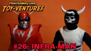 Toy-Ventures 26: Infra-Man