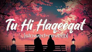 Tu Hi Haqeeqat [slowed+reverb] | Javed Ali | Emraan Hashmi | #slowedandreverb #lofi #relaxingmusic