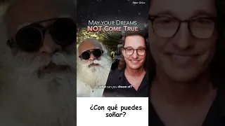 Que tus sueños no se hagan realidad.  Sadhguru