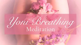 Yoni Breathing Meditation: A Gentle Practice to Honor, Love & Heal Your Sacred Space