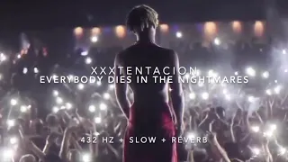 XXXTENTACION - Everybody Dies In Their Nightmares (Slowed to Perfection + Reverb) [432 Hz]