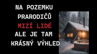 CREEPYPASTA: NA POZEMKU PRARODIČŮ MIZÍ LIDÉ, ALE JE TAM KRÁSNÝ VÝHLED (CZ, SK)