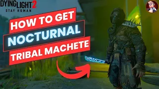 How to get the Nocturnal Tribal Machete | Dying Light 2