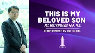 Rev. Billy Kristanto - This is My Beloved Son | Sermon’s Response by Rev. Yong Teck Meng - RECS