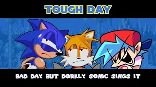 Tough Day|| Bad Day but Dorkly Sonic sings it