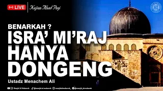 Isra' Mi'raj Hanya Dongeng, Benarkah ? | Prof. Menachem Ali