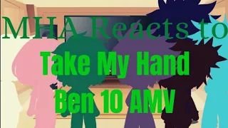 MHA Reacts to Take My Hand Ben 10 Omniverse AMV//Requested//Original Video by Planet Ben 10