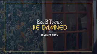 Eric B Turner- BE DAMNED (Lyric Video)